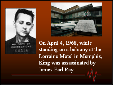 On April 4, 1968, while standing on a balcony at the Lorraine Motel in Memphis, King was assassinated by James Earl Ray.
