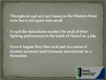Throughout 1916 and 1917 losses on the Western Front were heavy and gains were small.