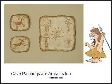 Cave Paintings are Artifacts too.