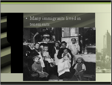 Many immigrants lived in tenements.