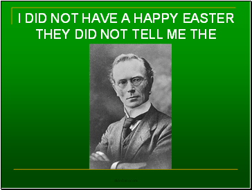 I DID NOT HAVE A HAPPY EASTER THEY DID NOT TELL ME THE TRUTH