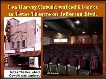 Lee Harvey Oswald walked 8 blocks to Texas Theatre on Jefferson Blvd.
