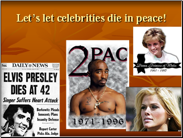 Lets let celebrities die in peace!