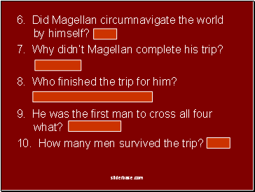 6. Did Magellan circumnavigate the world by himself? No