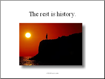 The rest is history.