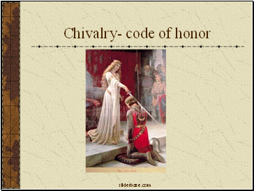 Chivalry- code of honor