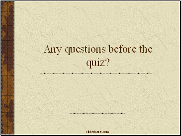 Any questions before the quiz?