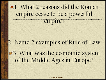 1. What 2 reasons did the Roman empire cease to be a powerful empire?