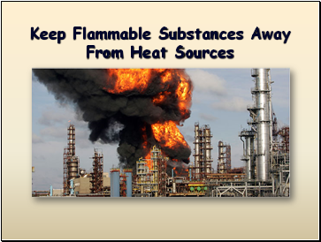 Keep Flammable Substances Away From Heat Sources