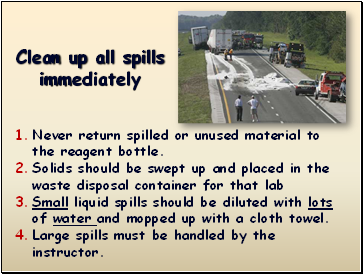 Clean up all spills immediately
