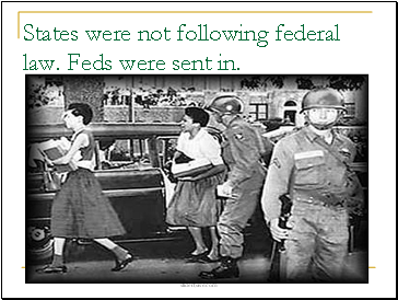 States were not following federal law. Feds were sent in.