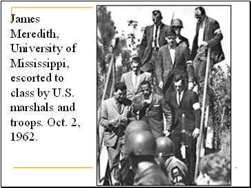 James Meredith, University of Mississippi, escorted to class by U.S. marshals and troops. Oct. 2, 1962.