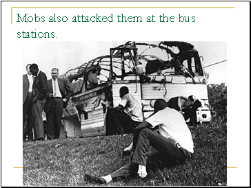 Mobs also attacked them at the bus stations.