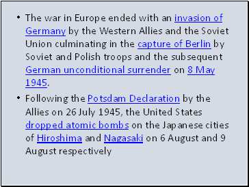 The war in Europe ended with an invasion of Germany by the Western Allies and the Soviet Union culminating in the capture of Berlin by Soviet and Polish troops and the subsequent German unconditional surrender on 8 May 1945.
