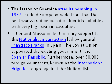 The lesson of Guernica after its bombing in 1937 sparked European-wide fears that the next war would be based on bombing of cities with very high civilian casualties.