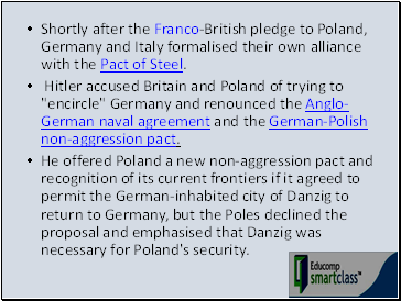 Shortly after the Franco-British pledge to Poland, Germany and Italy formalised their own alliance with the Pact of Steel.