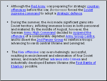 Although the Red Army was preparing for strategic counter-offensives before the war, Barbarossa forced the Soviet supreme command to adopt a strategic defence.