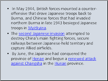 In May 1944, British forces mounted a counter-offensive that drove Japanese troops back to Burma, and Chinese forces that had invaded northern Burma in late 1943 besieged Japanese troops in Myitkyina.