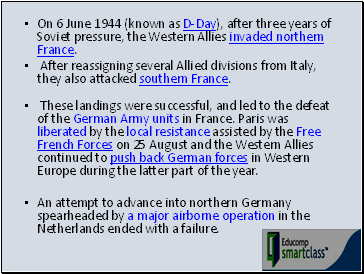 On 6 June 1944 (known as D-Day), after three years of Soviet pressure, the Western Allies invaded northern France.