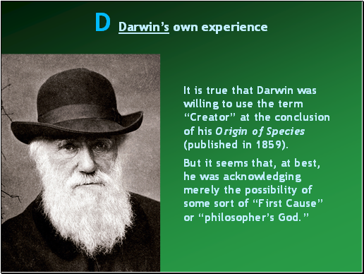 It is true that Darwin was willing to use the term Creator at the conclusion of his Origin of Species (published in 1859).