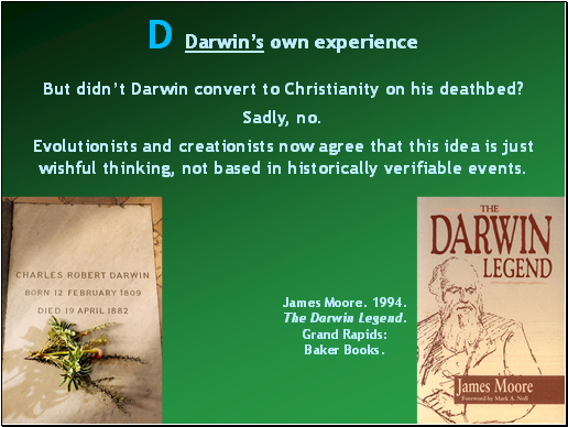 But didnt Darwin convert to Christianity on his deathbed?