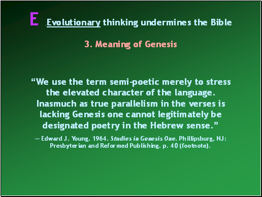 We use the term semi-poetic merely to stress the elevated character of the language. Inasmuch as true parallelism in the verses is lacking Genesis one cannot legitimately be designated poetry in the Hebrew sense.
