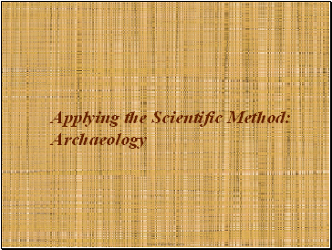 Applying the Scientific Method: Archaeology