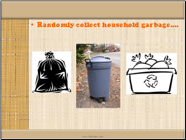 Randomly collect household garbage….