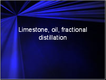 Limestone, oil, fractional distillation