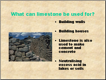 What can limestone be used for?