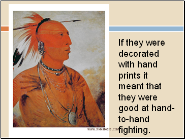 If they were decorated with hand prints it meant that they were good at hand-to-hand fighting.