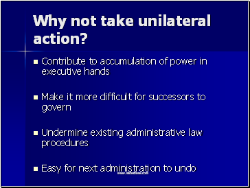 Why not take unilateral action?