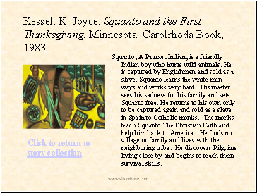 Kessel, K. Joyce. Squanto and the First Thanksgiving. Minnesota: Carolrhoda Book, 1983.