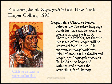 Klausner, Janet. Sequoyah’s Gift. New York: Harper Collins, 1993.