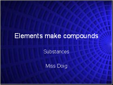Elements make compounds