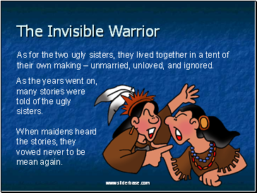 As for the two ugly sisters, they lived together in a tent of their own making  unmarried, unloved, and ignored.