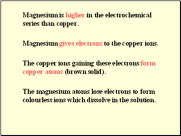 Magnesium is higher in the electrochemical series than copper.