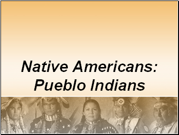 Native Americans: Pueblo Indians