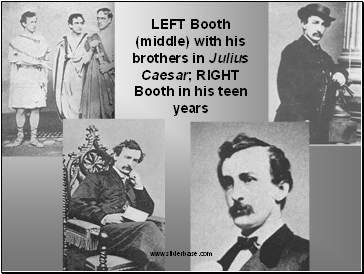 LEFT Booth (middle) with his brothers in Julius Caesar; RIGHT Booth in his teen years