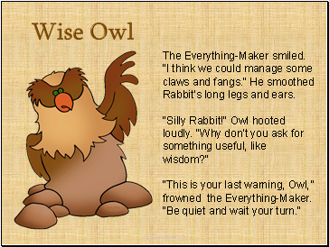 The Everything-Maker smiled. "I think we could manage some claws and fangs." He smoothed Rabbit's long legs and ears.