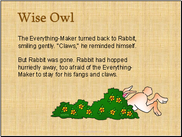 The Everything-Maker turned back to Rabbit, smiling gently. "Claws," he reminded himself.