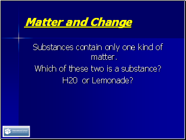 Substances contain only one kind of matter.