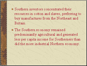 Southern investors concentrated their resources in cotton and slaves, preferring to buy manufactures from the Northeast and Britain.