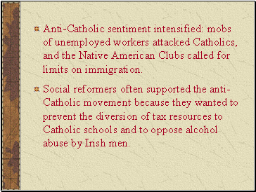 Anti-Catholic sentiment intensified: mobs of unemployed workers attacked Catholics, and the Native American Clubs called for limits on immigration.