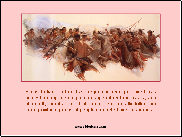 Plains Indian warfare has frequently been portrayed as a contest among men to gain prestige rather than as a system of deadly combat in which men were brutally killed and through which groups of people competed over resources.