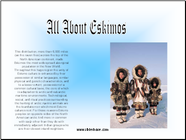 This distribution, more than 6,000 miles (as the raven flies) across the top of the North American continent, made Eskimos the most widespread aboriginal population in the New World.