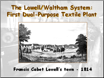 The Lowell/Waltham System: First Dual-Purpose Textile Plant
