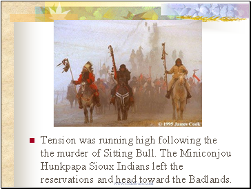 Tension was running high following the the murder of Sitting Bull. The Miniconjou Hunkpapa Sioux Indians left the reservations and head toward the Badlands.