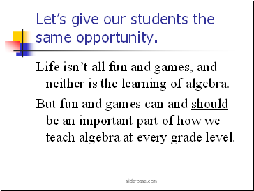 Lets give our students the same opportunity.