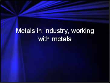 Metals in Industry, working with metals